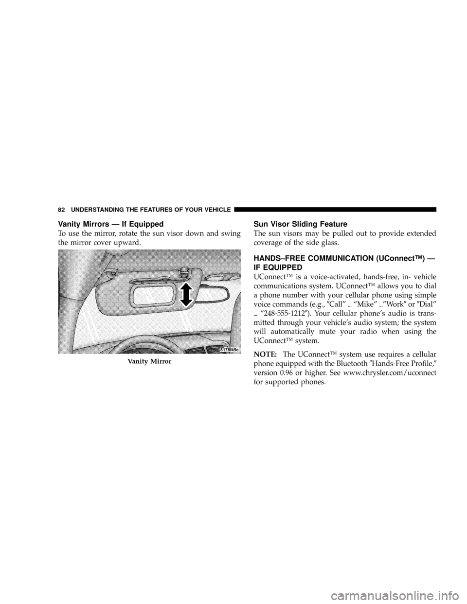 JEEP PATRIOT 2007 1.G Manual Online Vanity Mirrors Ð If Equipped
To use the mirror, rotate the sun visor down and swing
the mirror cover upward.
Sun Visor Sliding Feature
The sun visors may be pulled out to provide extended
coverage of JEEP PATRIOT 2007 1.G Manual Online Vanity Mirrors Ð If Equipped
To use the mirror, rotate the sun visor down and swing
the mirror cover upward.
Sun Visor Sliding Feature
The sun visors may be pulled out to provide extended
coverage of