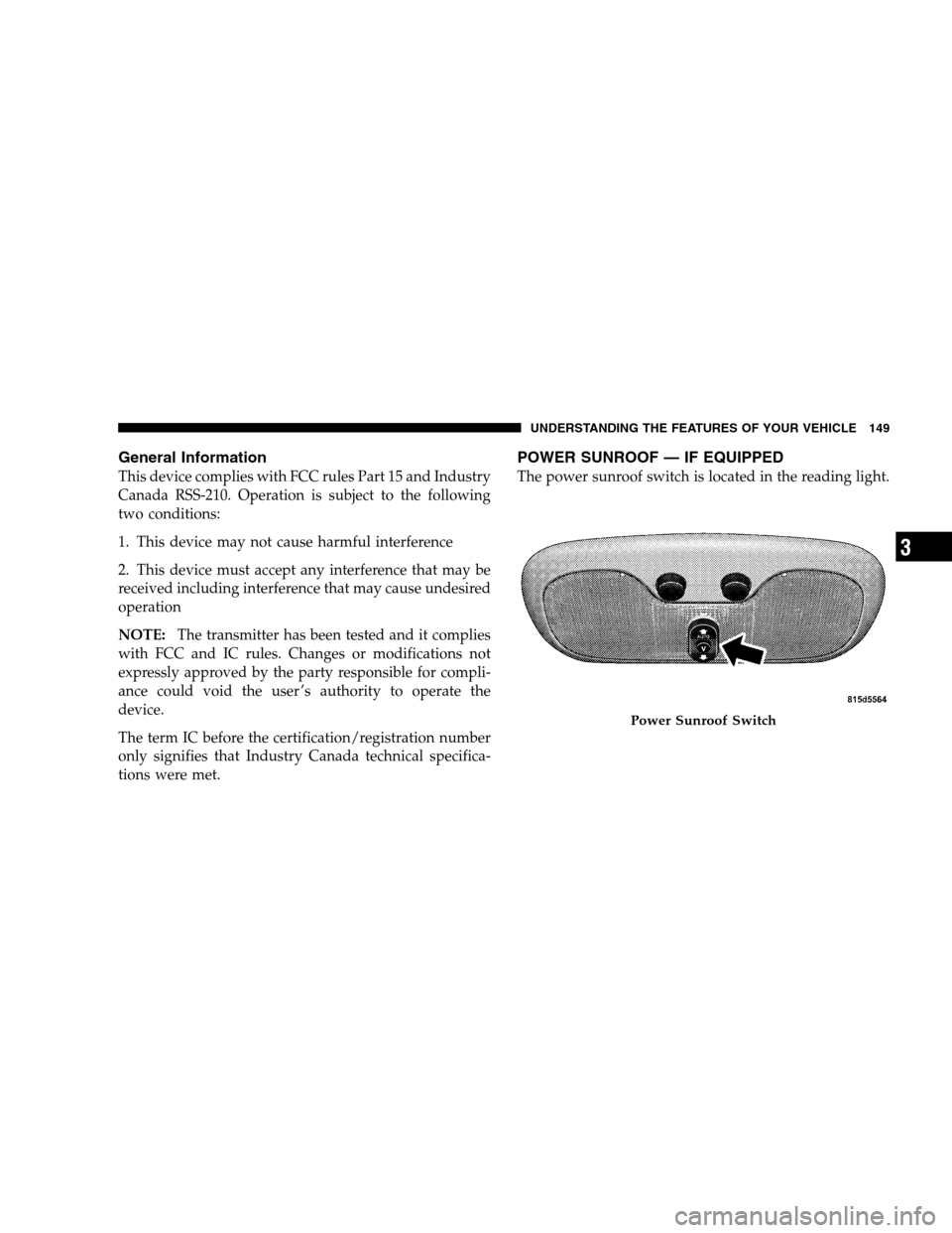 JEEP PATRIOT 2008 1.G Owners Manual General Information
This device complies with FCC rules Part 15 and Industry
Canada RSS-210. Operation is subject to the following
two conditions:
1. This device may not cause harmful interference
2. JEEP PATRIOT 2008 1.G Owners Manual General Information
This device complies with FCC rules Part 15 and Industry
Canada RSS-210. Operation is subject to the following
two conditions:
1. This device may not cause harmful interference
2.