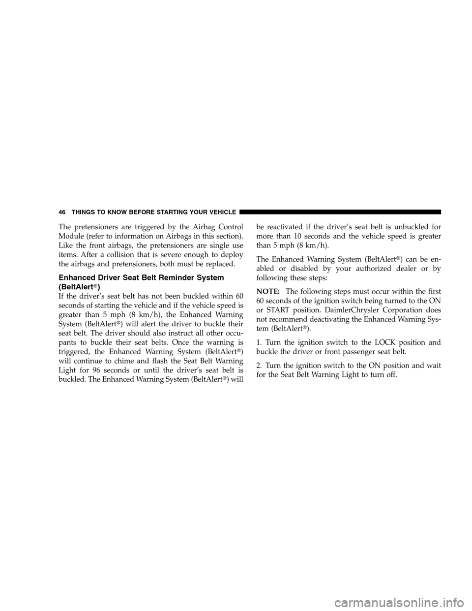 JEEP PATRIOT 2008 1.G Service Manual The pretensioners are triggered by the Airbag Control
Module (refer to information on Airbags in this section).
Like the front airbags, the pretensioners are single use
items. After a collision that i JEEP PATRIOT 2008 1.G Service Manual The pretensioners are triggered by the Airbag Control
Module (refer to information on Airbags in this section).
Like the front airbags, the pretensioners are single use
items. After a collision that i