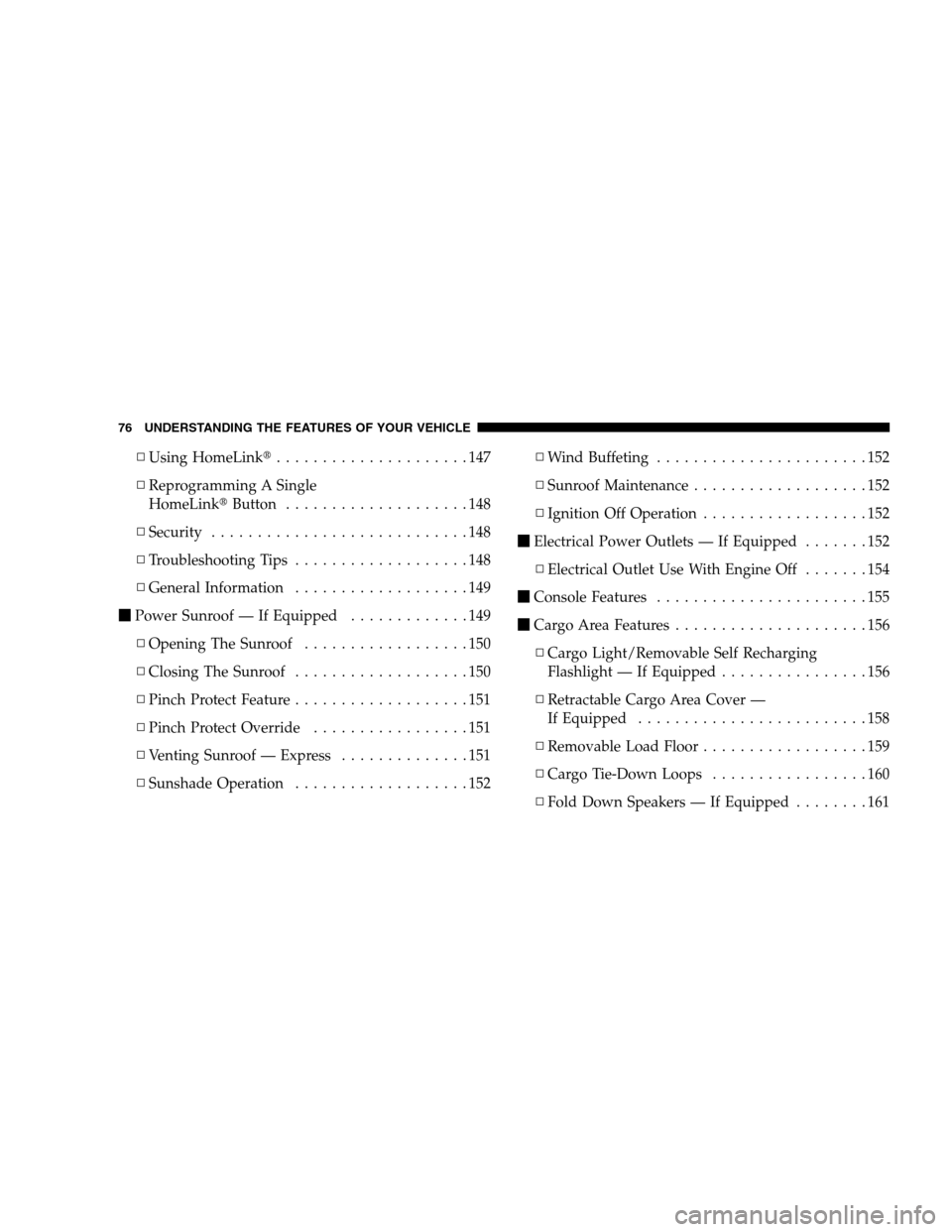 JEEP PATRIOT 2008 1.G Manual PDF ▫Using HomeLink.....................147
▫Reprogramming A Single
HomeLinkButton....................148
▫Security............................148
▫Troubleshooting Tips...................148
▫