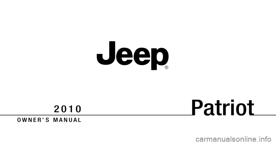 JEEP PATRIOT 2010 1.G Owners Manual Patriot
O W N E R ’ S M A N U A L
2 0 1 0 