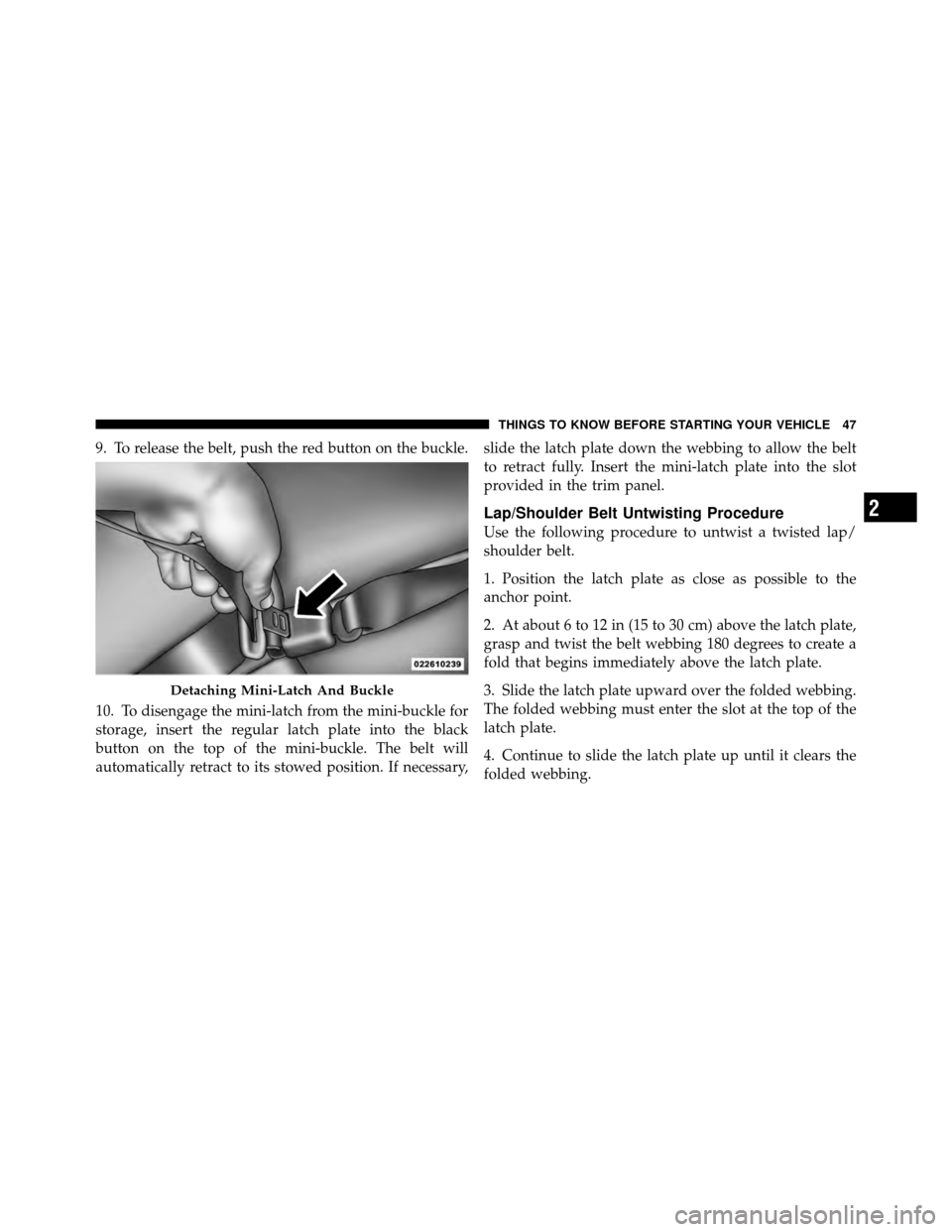 JEEP PATRIOT 2010 1.G Service Manual 9. To release the belt, push the red button on the buckle.
10. To disengage the mini-latch from the mini-buckle for
storage, insert the regular latch plate into the black
button on the top of the mini JEEP PATRIOT 2010 1.G Service Manual 9. To release the belt, push the red button on the buckle.
10. To disengage the mini-latch from the mini-buckle for
storage, insert the regular latch plate into the black
button on the top of the mini