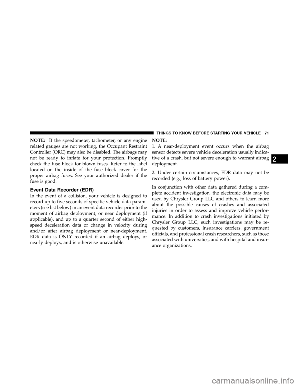 JEEP PATRIOT 2010 1.G Manual PDF NOTE:If the speedometer, tachometer, or any engine
related gauges are not working, the Occupant Restraint
Controller (ORC) may also be disabled. The airbags may
not be ready to inflate for your protec