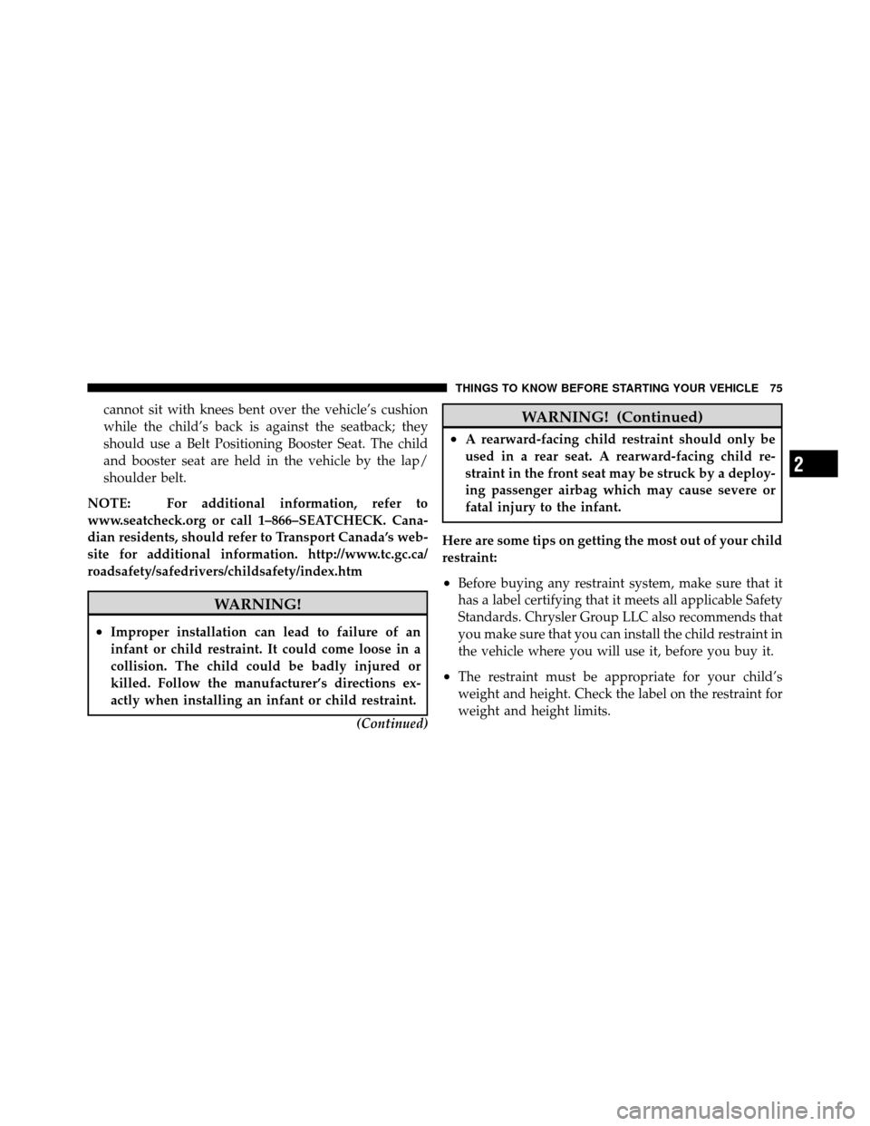 JEEP PATRIOT 2010 1.G Manual PDF cannot sit with knees bent over the vehicle’s cushion
while the child’s back is against the seatback; they
should use a Belt Positioning Booster Seat. The child
and booster seat are held in the ve