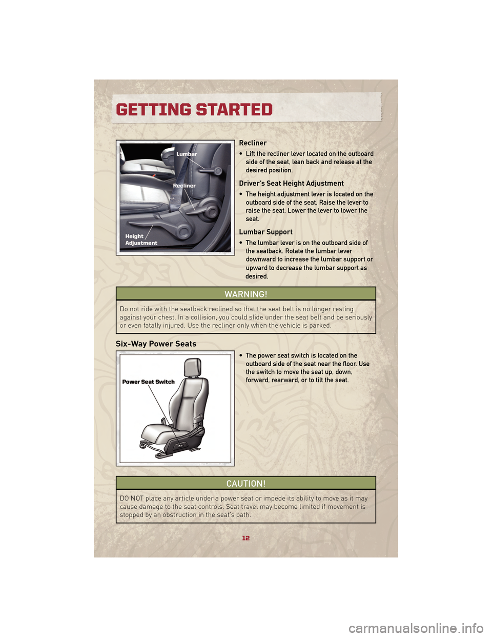 JEEP PATRIOT 2010 1.G User Guide Recliner
• Lift the recliner lever located on the outboardside of the seat, lean back and release at the
desired position.
Driver’s Seat Height Adjustment
• The height adjustment lever is locate JEEP PATRIOT 2010 1.G User Guide Recliner
• Lift the recliner lever located on the outboardside of the seat, lean back and release at the
desired position.
Driver’s Seat Height Adjustment
• The height adjustment lever is locate
