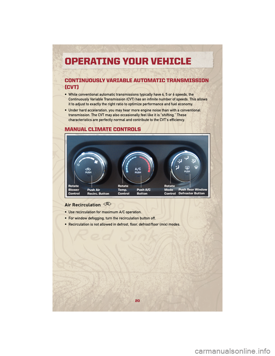 JEEP PATRIOT 2010 1.G User Guide CONTINUOUSLY VARIABLE AUTOMATIC TRANSMISSION
(CVT)
• While conventional automatic transmissions typically have 4, 5 or 6 speeds, theContinuously Variable Transmission (CVT) has an infinite number of JEEP PATRIOT 2010 1.G User Guide CONTINUOUSLY VARIABLE AUTOMATIC TRANSMISSION
(CVT)
• While conventional automatic transmissions typically have 4, 5 or 6 speeds, theContinuously Variable Transmission (CVT) has an infinite number of
