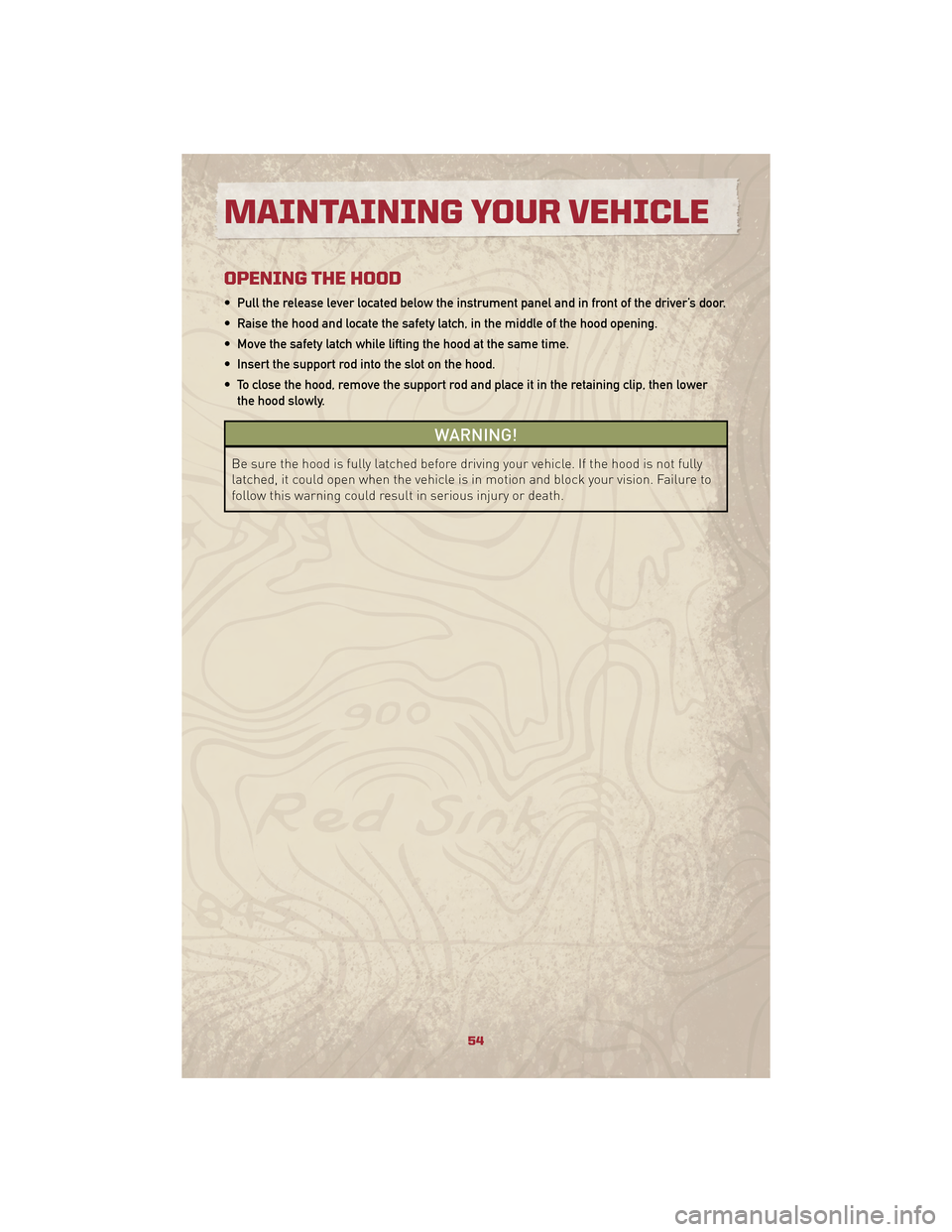 JEEP PATRIOT 2010 1.G Owners Manual OPENING THE HOOD
• Pull the release lever located below the instrument panel and in front of the driver’s door.
• Raise the hood and locate the safety latch, in the middle of the hood opening.
JEEP PATRIOT 2010 1.G Owners Manual OPENING THE HOOD
• Pull the release lever located below the instrument panel and in front of the driver’s door.
• Raise the hood and locate the safety latch, in the middle of the hood opening.