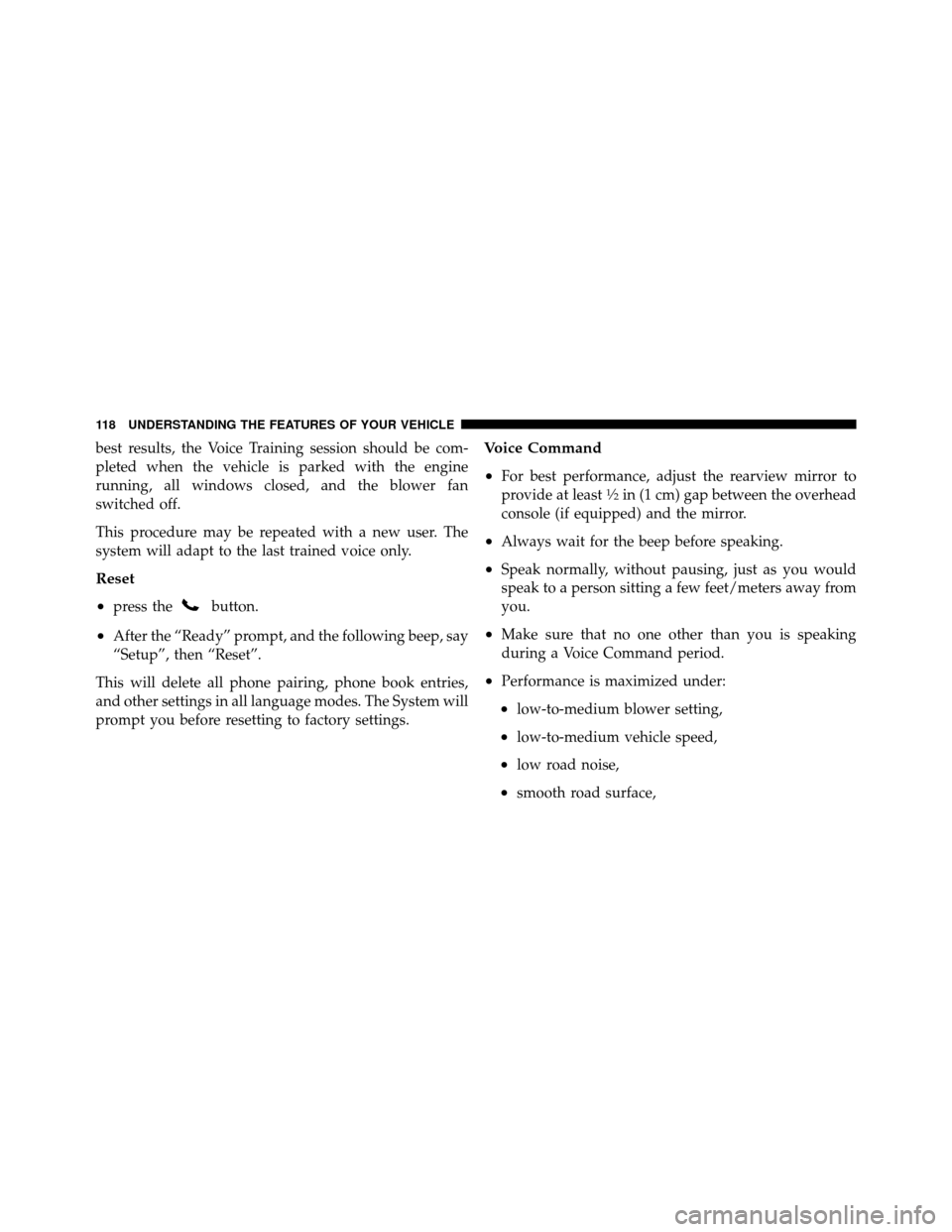 JEEP PATRIOT 2011 1.G Owners Manual best results, the Voice Training session should be com-
pleted when the vehicle is parked with the engine
running, all windows closed, and the blower fan
switched off.
This procedure may be repeated w JEEP PATRIOT 2011 1.G Owners Manual best results, the Voice Training session should be com-
pleted when the vehicle is parked with the engine
running, all windows closed, and the blower fan
switched off.
This procedure may be repeated w