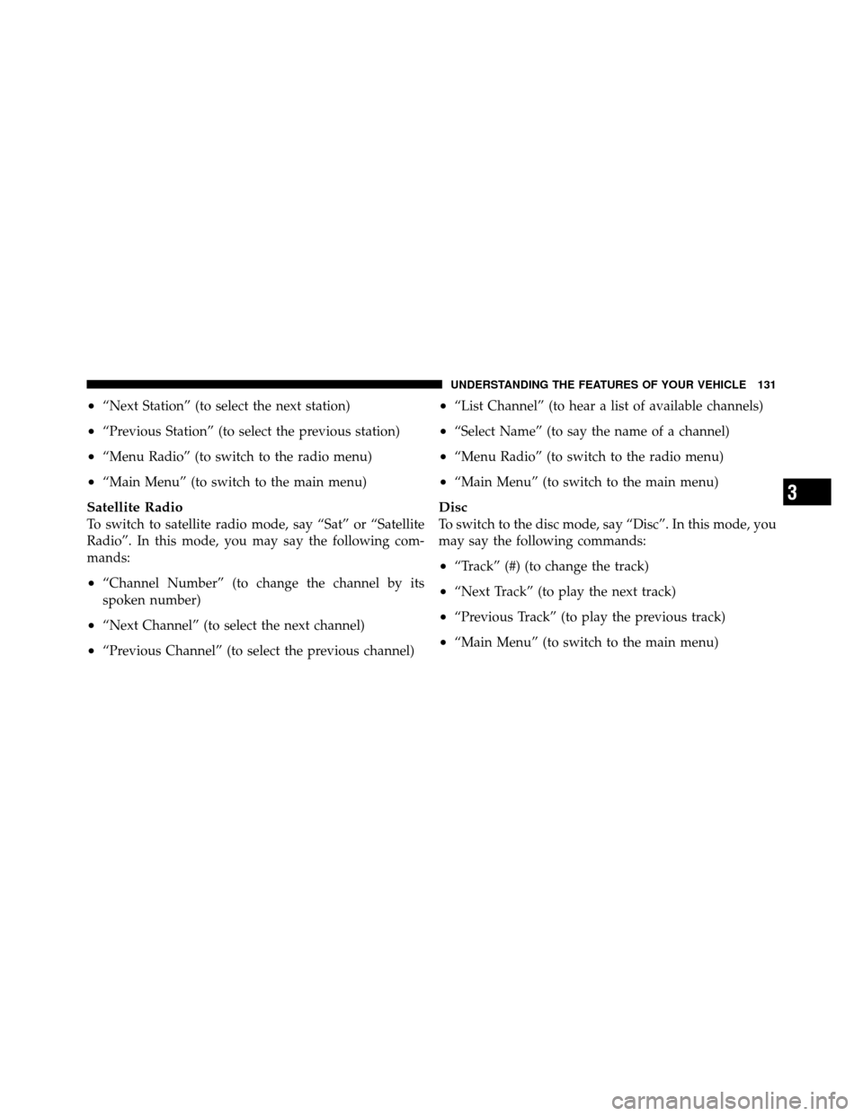 JEEP PATRIOT 2011 1.G Owners Manual •“Next Station” (to select the next station)
•“Previous Station” (to select the previous station)
•“Menu Radio” (to switch to the radio menu)
•“Main Menu” (to switch to the mai JEEP PATRIOT 2011 1.G Owners Manual •“Next Station” (to select the next station)
•“Previous Station” (to select the previous station)
•“Menu Radio” (to switch to the radio menu)
•“Main Menu” (to switch to the mai