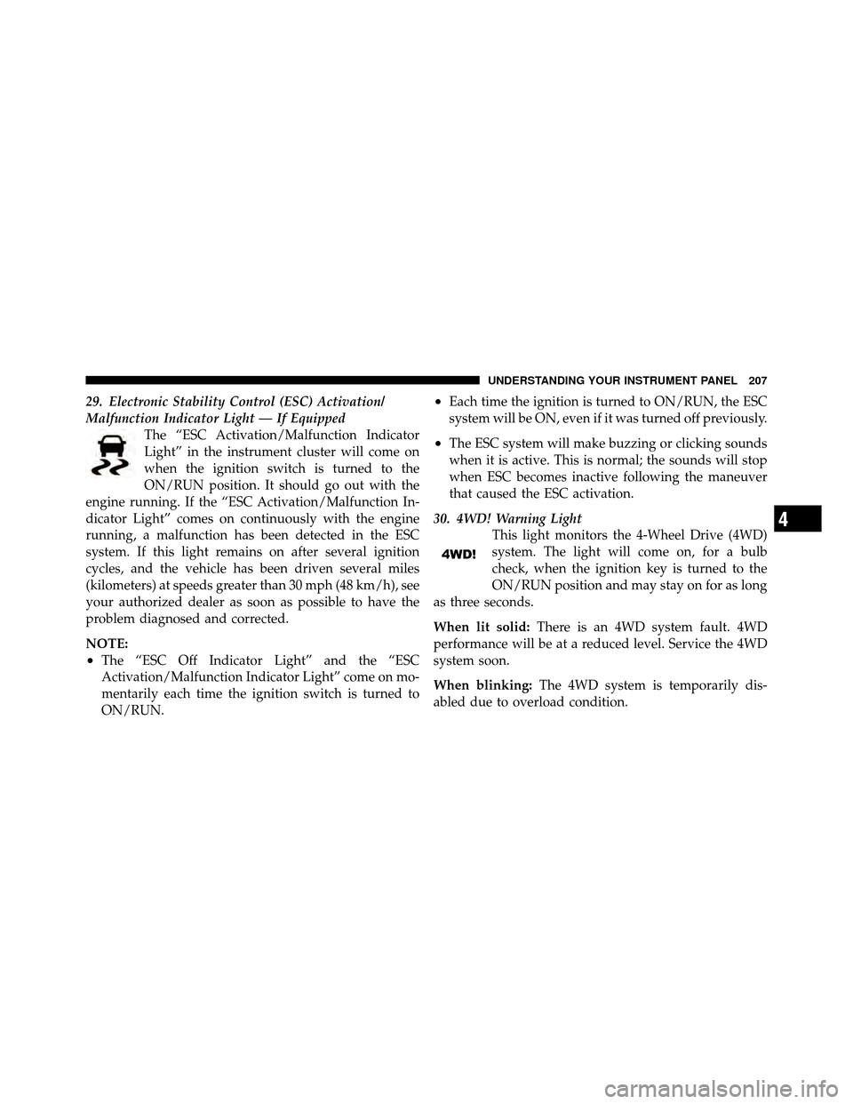 JEEP PATRIOT 2011 1.G Owners Manual 29. Electronic Stability Control (ESC) Activation/
Malfunction Indicator Light — If EquippedThe “ESC Activation/Malfunction Indicator
Light” in the instrument cluster will come on
when the ignit JEEP PATRIOT 2011 1.G Owners Manual 29. Electronic Stability Control (ESC) Activation/
Malfunction Indicator Light — If EquippedThe “ESC Activation/Malfunction Indicator
Light” in the instrument cluster will come on
when the ignit