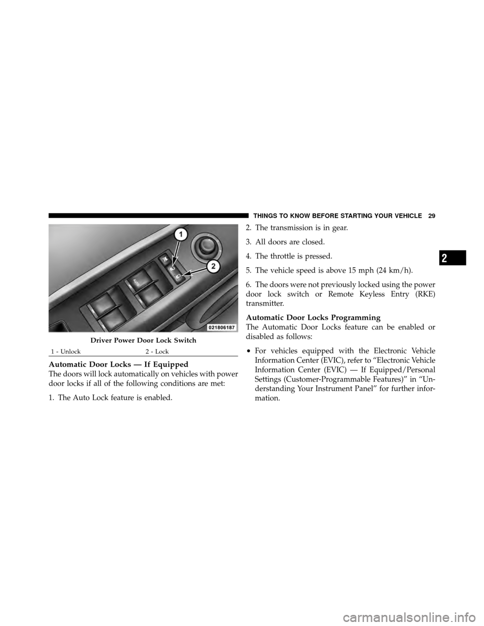 JEEP PATRIOT 2011 1.G Owners Guide Automatic Door Locks — If Equipped
The doors will lock automatically on vehicles with power
door locks if all of the following conditions are met:
1. The Auto Lock feature is enabled.2. The transmis JEEP PATRIOT 2011 1.G Owners Guide Automatic Door Locks — If Equipped
The doors will lock automatically on vehicles with power
door locks if all of the following conditions are met:
1. The Auto Lock feature is enabled.2. The transmis