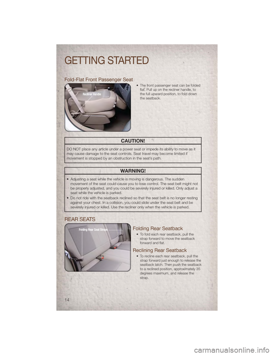 JEEP PATRIOT 2011 1.G Owners Manual Fold-Flat Front Passenger Seat
• The front passenger seat can be foldedflat. Pull up on the recliner handle, to
the full upward position, to fold down
the seatback.
CAUTION!
DO NOT place any article JEEP PATRIOT 2011 1.G Owners Manual Fold-Flat Front Passenger Seat
• The front passenger seat can be foldedflat. Pull up on the recliner handle, to
the full upward position, to fold down
the seatback.
CAUTION!
DO NOT place any article