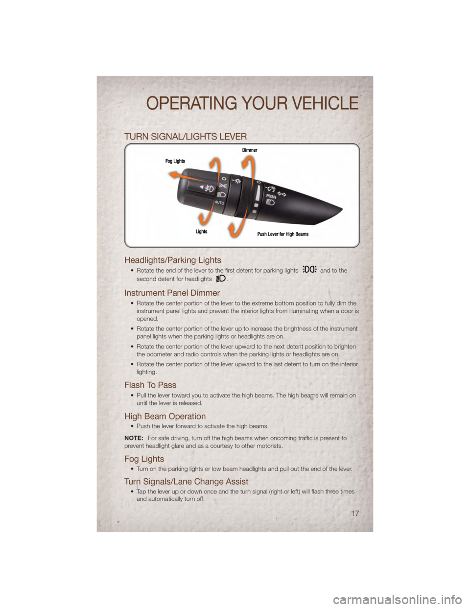 JEEP PATRIOT 2011 1.G Owners Manual TURN SIGNAL/LIGHTS LEVER
Headlights/Parking Lights
• Rotate the end of the lever to the first detent for parking lightsand to the
second detent for headlights
.
Instrument Panel Dimmer
• Rotate th