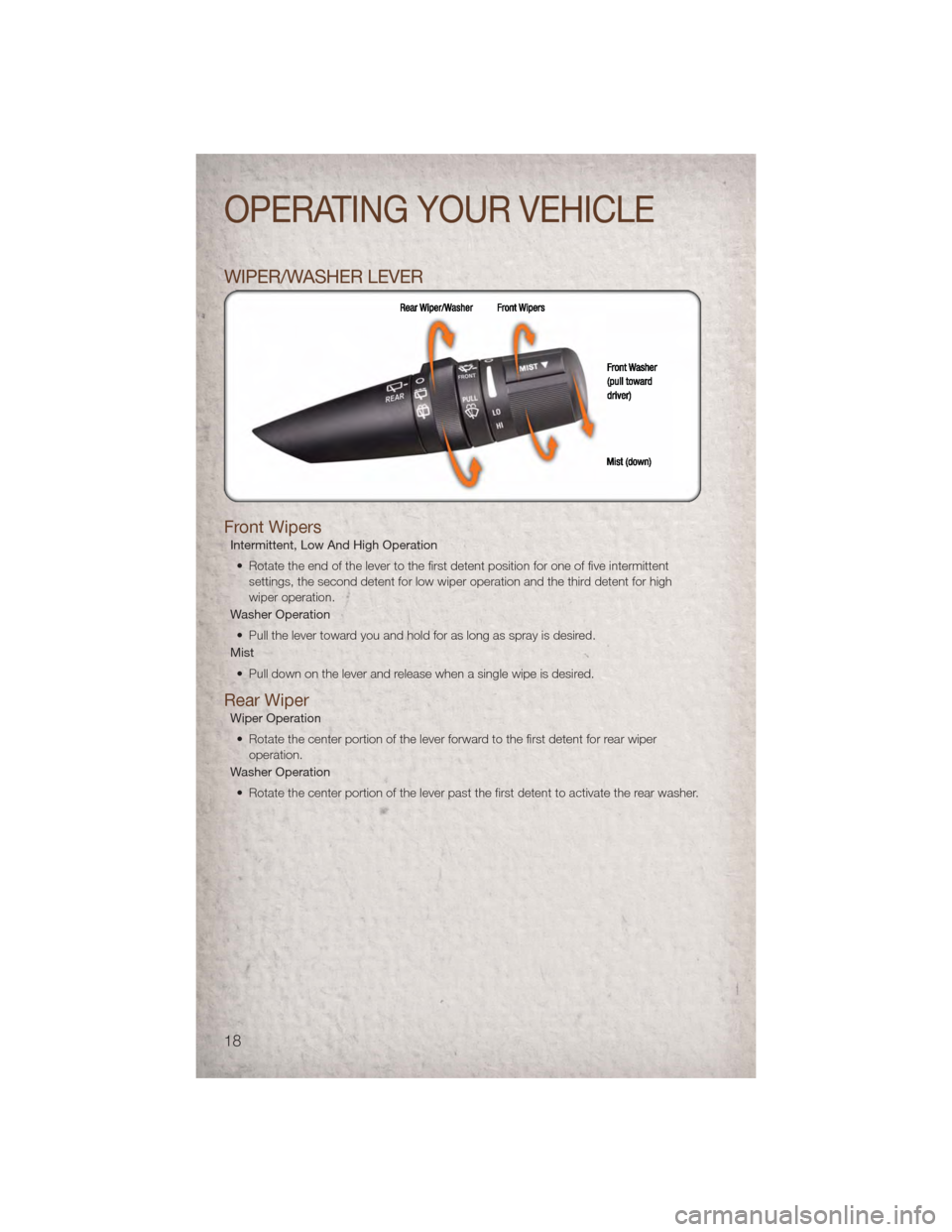JEEP PATRIOT 2011 1.G Owners Manual WIPER/WASHER LEVER
Front Wipers
Intermittent, Low And High Operation• Rotate the end of the lever to the first detent position for one of five intermittent settings, the second detent for low wiper 