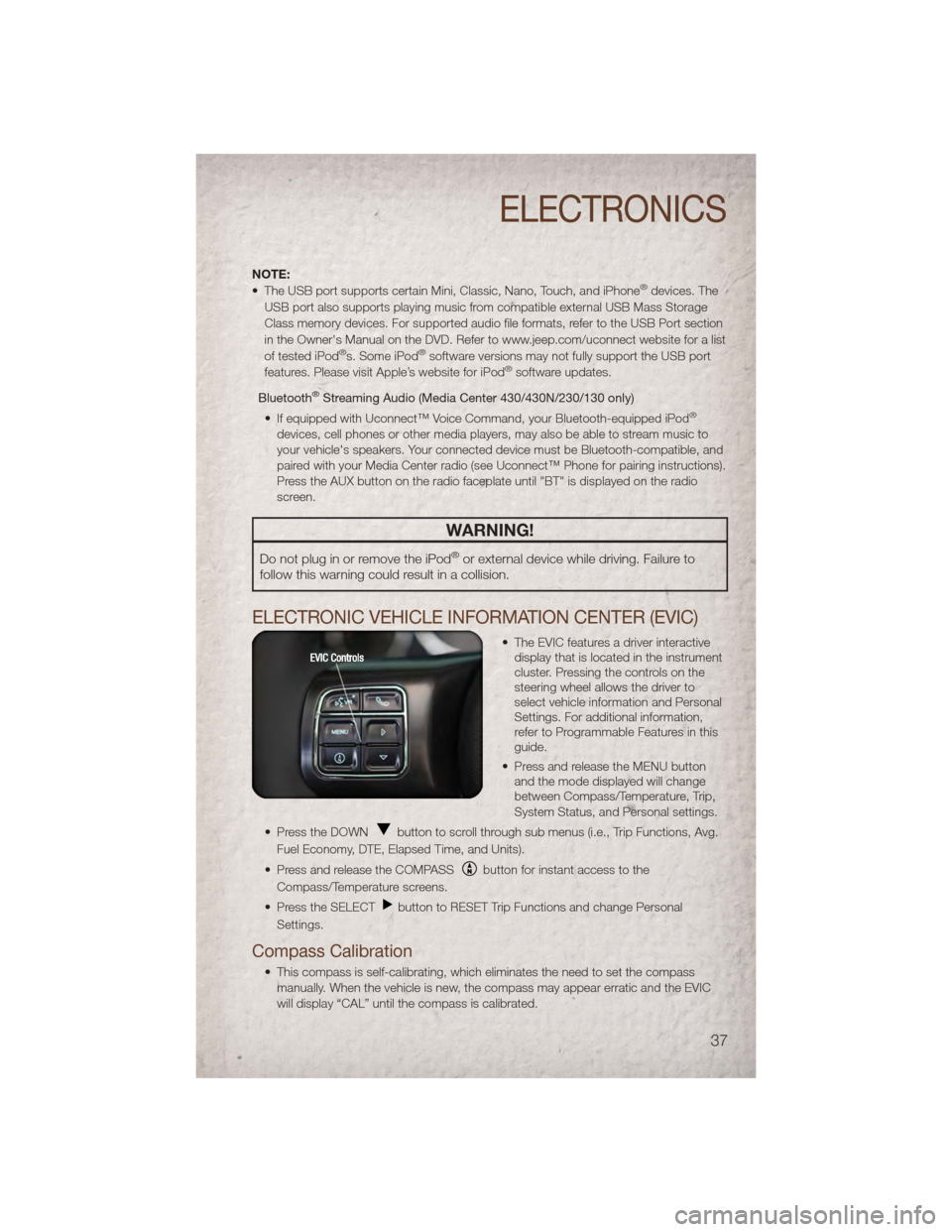 JEEP PATRIOT 2011 1.G Owners Guide NOTE:
• The USB port supports certain Mini, Classic, Nano, Touch, and iPhone®devices. The
USB port also supports playing music from compatible external USB Mass Storage
Class memory devices. For su JEEP PATRIOT 2011 1.G Owners Guide NOTE:
• The USB port supports certain Mini, Classic, Nano, Touch, and iPhone®devices. The
USB port also supports playing music from compatible external USB Mass Storage
Class memory devices. For su