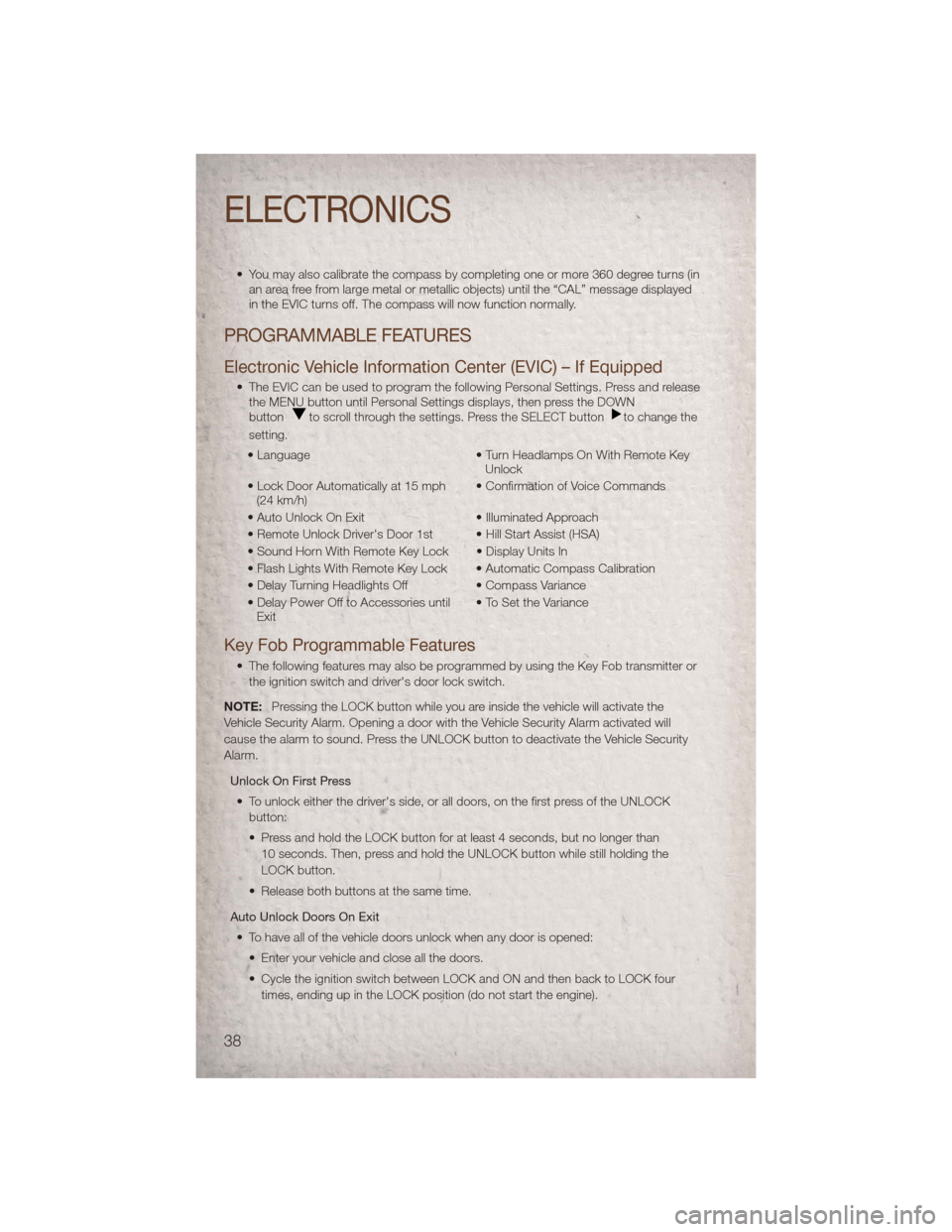 JEEP PATRIOT 2011 1.G Owners Guide • You may also calibrate the compass by completing one or more 360 degree turns (inan area free from large metal or metallic objects) until the “CAL” message displayed
in the EVIC turns off. The JEEP PATRIOT 2011 1.G Owners Guide • You may also calibrate the compass by completing one or more 360 degree turns (inan area free from large metal or metallic objects) until the “CAL” message displayed
in the EVIC turns off. The