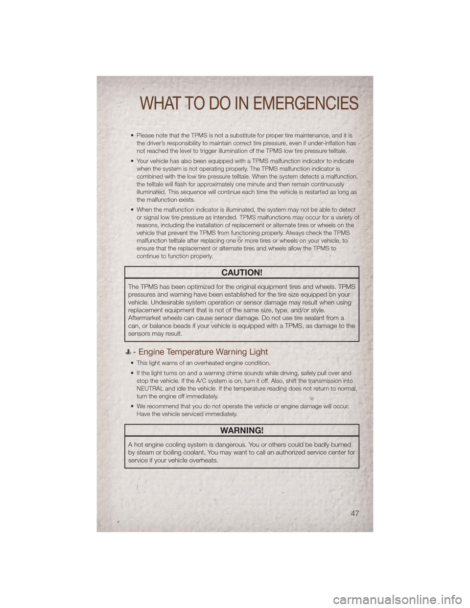 JEEP PATRIOT 2011 1.G Service Manual • Please note that the TPMS is not a substitute for proper tire maintenance, and it isthe driver’s responsibility to maintain correct tire pressure, even if under-inflation has
not reached the lev