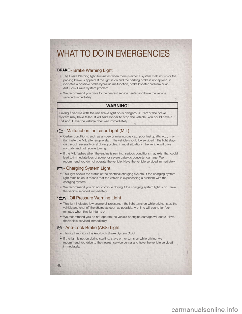 JEEP PATRIOT 2011 1.G Service Manual BRAKE- Brake Warning Light
• The Brake Warning light illuminates when there is either a system malfunction or theparking brake is applied. If the light is on and the parking brake is not applied, it JEEP PATRIOT 2011 1.G Service Manual BRAKE- Brake Warning Light
• The Brake Warning light illuminates when there is either a system malfunction or theparking brake is applied. If the light is on and the parking brake is not applied, it