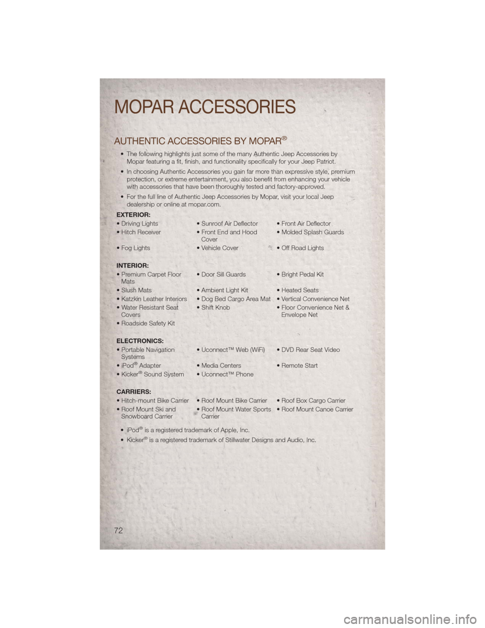 JEEP PATRIOT 2011 1.G User Guide AUTHENTIC ACCESSORIES BY MOPAR®
• The following highlights just some of the many Authentic Jeep Accessories byMopar featuring a fit, finish, and functionality specifically for your Jeep Patriot.
�