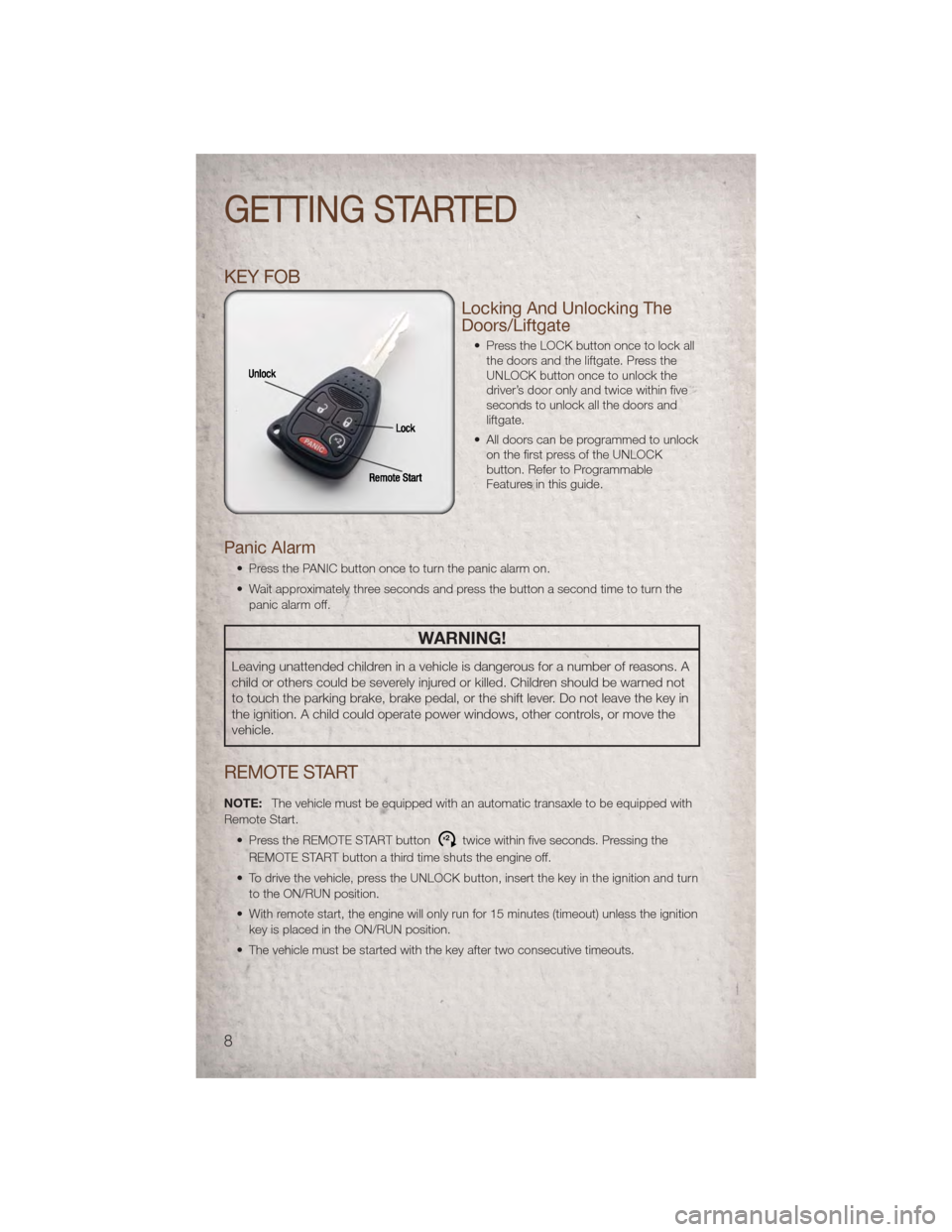 JEEP PATRIOT 2011 1.G User Guide KEY FOB
Locking And Unlocking The
Doors/Liftgate
• Press the LOCK button once to lock allthe doors and the liftgate. Press the
UNLOCK button once to unlock the
driver’s door only and twice within JEEP PATRIOT 2011 1.G User Guide KEY FOB
Locking And Unlocking The
Doors/Liftgate
• Press the LOCK button once to lock allthe doors and the liftgate. Press the
UNLOCK button once to unlock the
driver’s door only and twice within