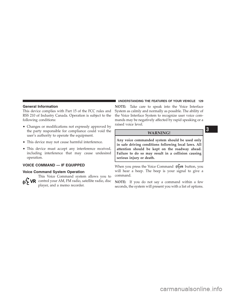 JEEP PATRIOT 2012 1.G Owners Manual General Information
This device complies with Part 15 of the FCC rules and
RSS 210 of Industry Canada. Operation is subject to the
following conditions:
•Changes or modifications not expressly appro JEEP PATRIOT 2012 1.G Owners Manual General Information
This device complies with Part 15 of the FCC rules and
RSS 210 of Industry Canada. Operation is subject to the
following conditions:
•Changes or modifications not expressly appro