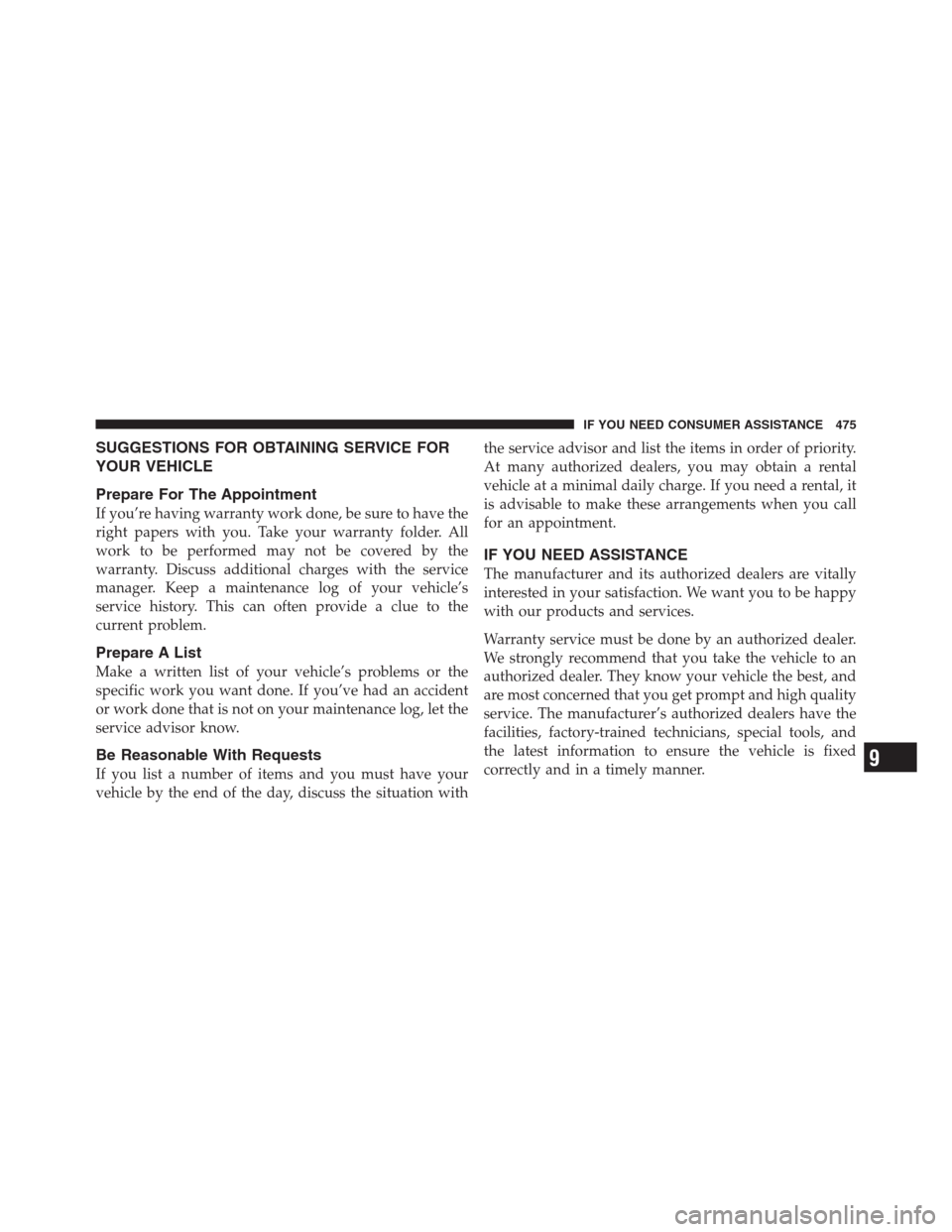JEEP PATRIOT 2012 1.G Owners Manual SUGGESTIONS FOR OBTAINING SERVICE FOR
YOUR VEHICLE
Prepare For The Appointment
If you’re having warranty work done, be sure to have the
right papers with you. Take your warranty folder. All
work to 