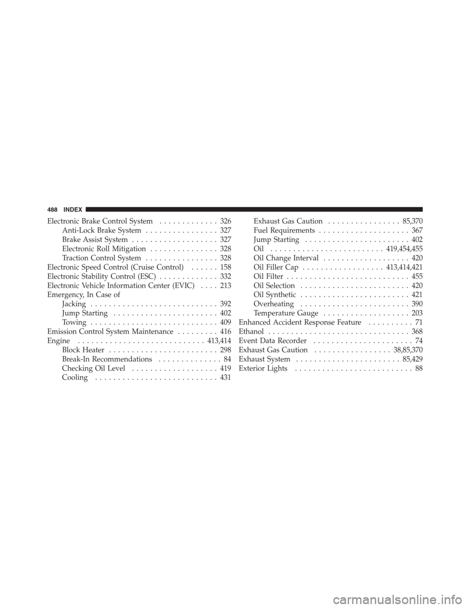 JEEP PATRIOT 2012 1.G Service Manual Electronic Brake Control System............. 326
Anti-Lock Brake System................ 327
Brake Assist System................... 327
Electronic Roll Mitigation............... 328
Traction Control Sy