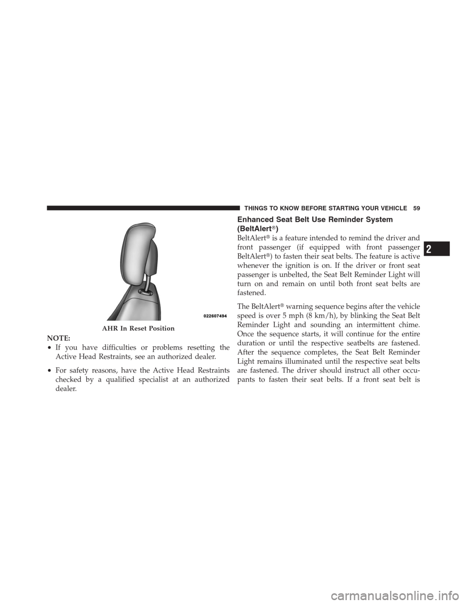 JEEP PATRIOT 2012 1.G Repair Manual NOTE:
•If you have difficulties or problems resetting the
Active Head Restraints, see an authorized dealer.
•For safety reasons, have the Active Head Restraints
checked by a qualified specialist a