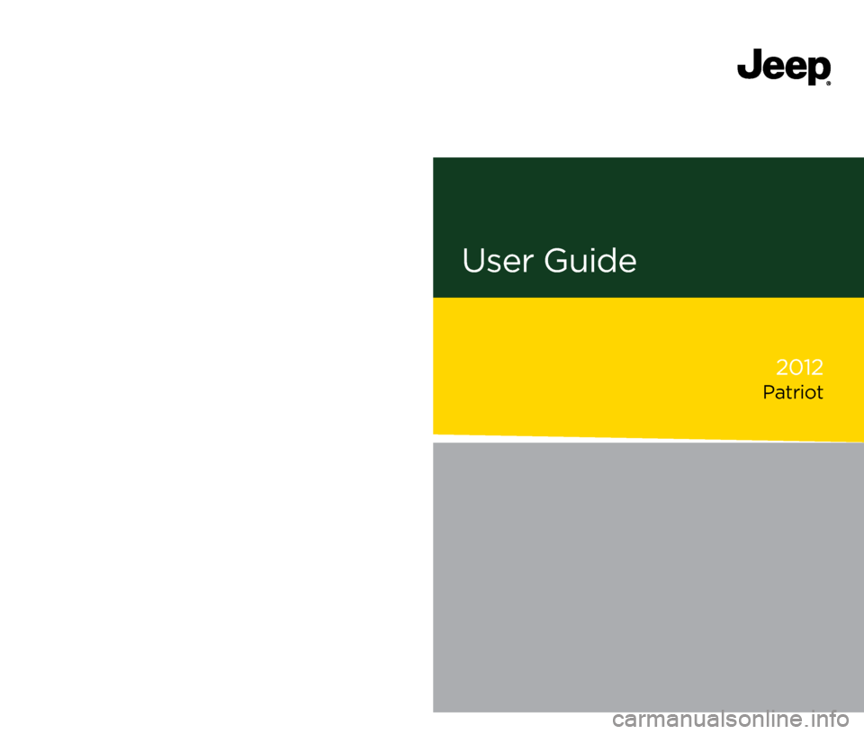 JEEP PATRIOT 2012 1.G User Guide User Guide
Jeep.com
Download a FREE elec\rtron\fc copy
of the Owner’s Manua\f or Warranty
Boo\b\fet by visiting the For Owners tab at:
www.Jeep.com (U.S.) or
www.Jeep.ca (Canada).
2012
Patriot JEEP PATRIOT 2012 1.G User Guide User Guide
Jeep.com
Download a FREE elec\rtron\fc copy
of the Owner’s Manua\f or Warranty
Boo\b\fet by visiting the For Owners tab at:
www.Jeep.com (U.S.) or
www.Jeep.ca (Canada).
2012
Patriot