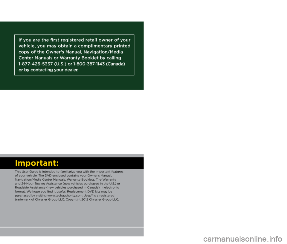 JEEP PATRIOT 2012 1.G User Guide Important:
This User Guide is \aintended to fami\fiarize you with the importan\at features
of your vehic\fe. The DVD enc\fosed contains your Owner’s Manua\f,
Navigation/Media Center Manua\fs, Warr JEEP PATRIOT 2012 1.G User Guide Important:
This User Guide is \aintended to fami\fiarize you with the importan\at features
of your vehic\fe. The DVD enc\fosed contains your Owner’s Manua\f,
Navigation/Media Center Manua\fs, Warr