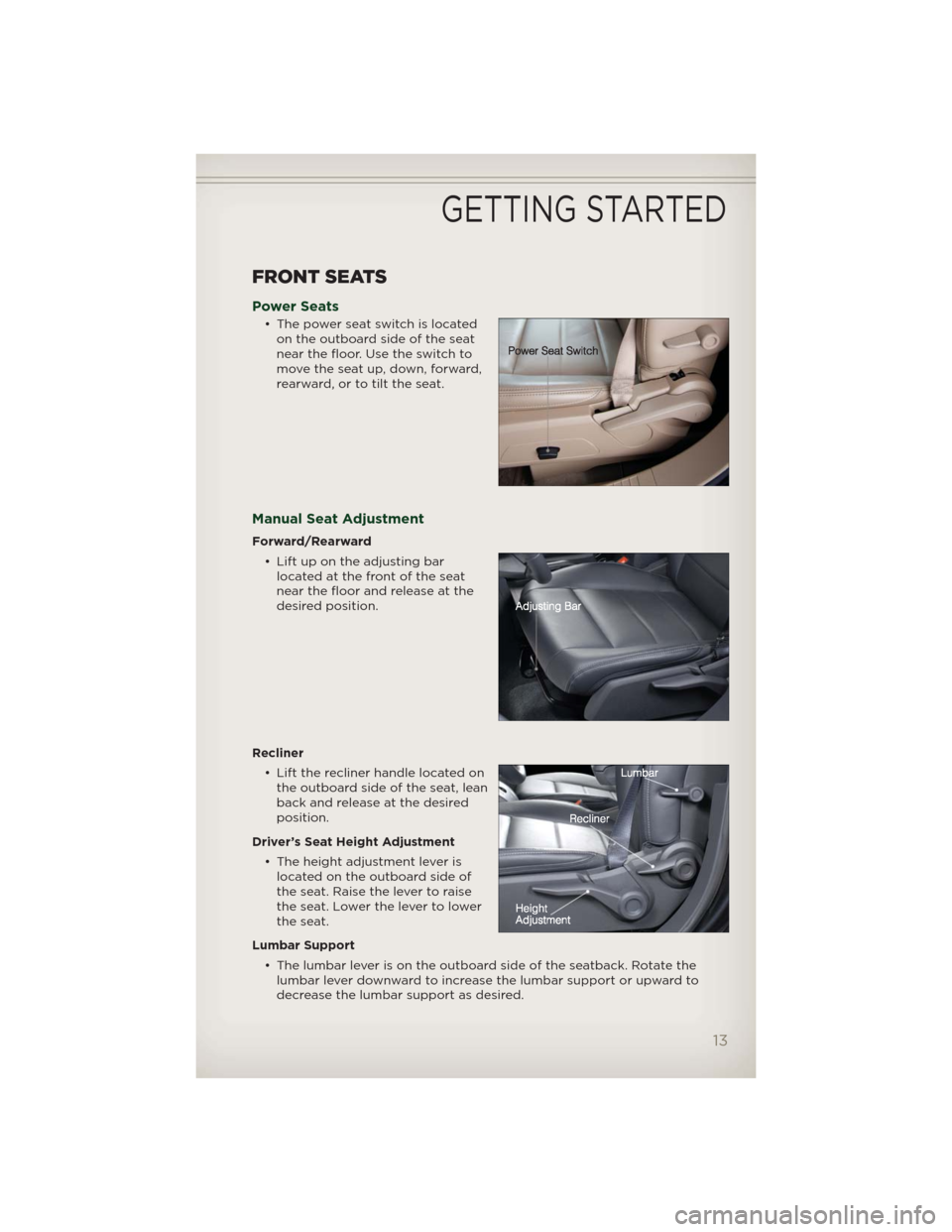 JEEP PATRIOT 2012 1.G Owners Manual FRONT SEATS
Power Seats
• The power seat switch is located
on the outboard side of the seat
near the floor. Use the switch to
move the seat up, down, forward,
rearward, or to tilt the seat.
Manual S JEEP PATRIOT 2012 1.G Owners Manual FRONT SEATS
Power Seats
• The power seat switch is located
on the outboard side of the seat
near the floor. Use the switch to
move the seat up, down, forward,
rearward, or to tilt the seat.
Manual S