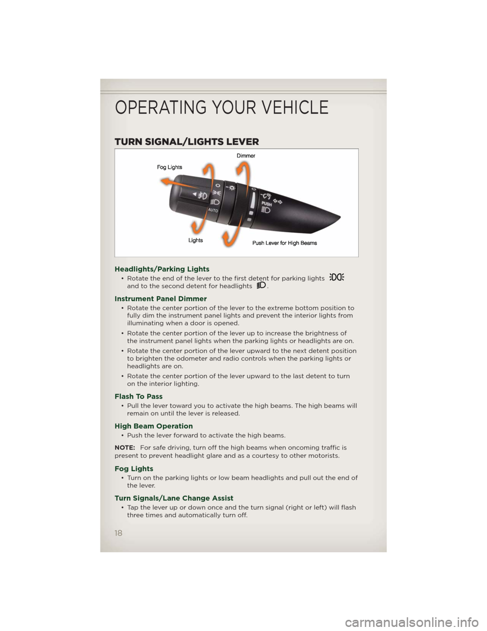 JEEP PATRIOT 2012 1.G Owners Manual TURN SIGNAL/LIGHTS LEVER
Headlights/Parking Lights
• Rotate the end of the lever to the first detent for parking lightsand to the second detent for headlights.
Instrument Panel Dimmer
• Rotate the