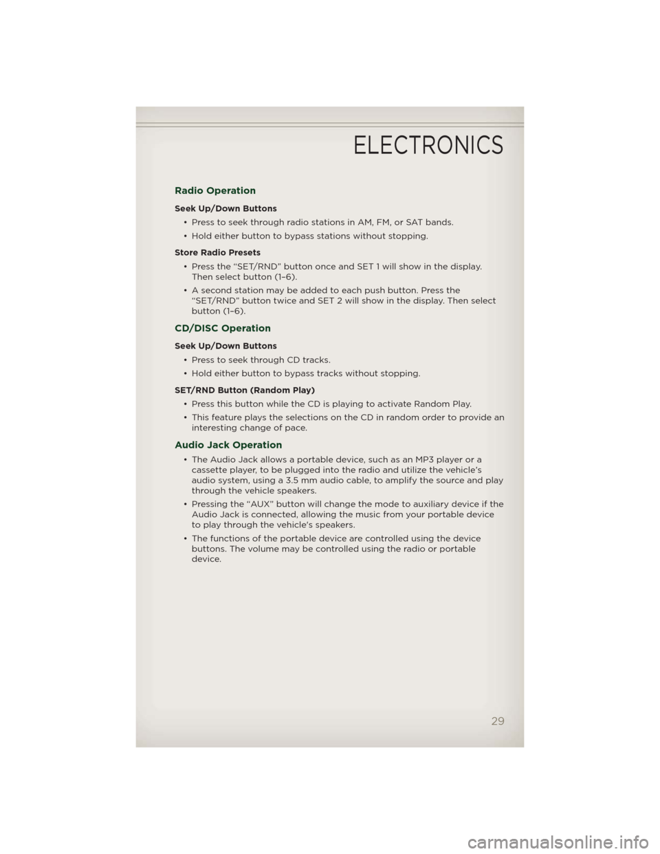 JEEP PATRIOT 2012 1.G User Guide Radio Operation
Seek Up/Down Buttons
• Press to seek through radio stations in AM, FM, or SAT bands.
• Hold either button to bypass stations without stopping.
Store Radio Presets
• Press the “ JEEP PATRIOT 2012 1.G User Guide Radio Operation
Seek Up/Down Buttons
• Press to seek through radio stations in AM, FM, or SAT bands.
• Hold either button to bypass stations without stopping.
Store Radio Presets
• Press the “
