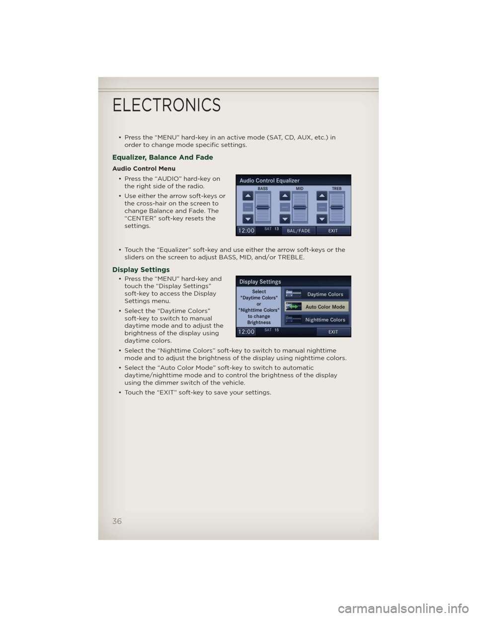 JEEP PATRIOT 2012 1.G User Guide • Press the “MENU” hard-key in an active mode (SAT, CD, AUX, etc.) in
order to change mode specific settings.
Equalizer, Balance And Fade
Audio Control Menu
• Press the “AUDIO” hard-key on JEEP PATRIOT 2012 1.G User Guide • Press the “MENU” hard-key in an active mode (SAT, CD, AUX, etc.) in
order to change mode specific settings.
Equalizer, Balance And Fade
Audio Control Menu
• Press the “AUDIO” hard-key on