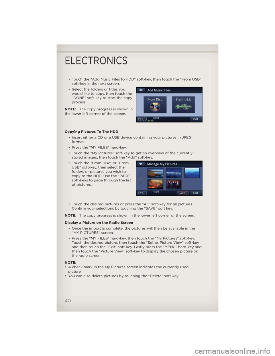 JEEP PATRIOT 2012 1.G Service Manual • Touch the “Add Music Files to HDD” soft-key, then touch the “From USB”
soft-key in the next screen.
• Select the folders or titles you
would like to copy, then touch the
“DONE” soft-