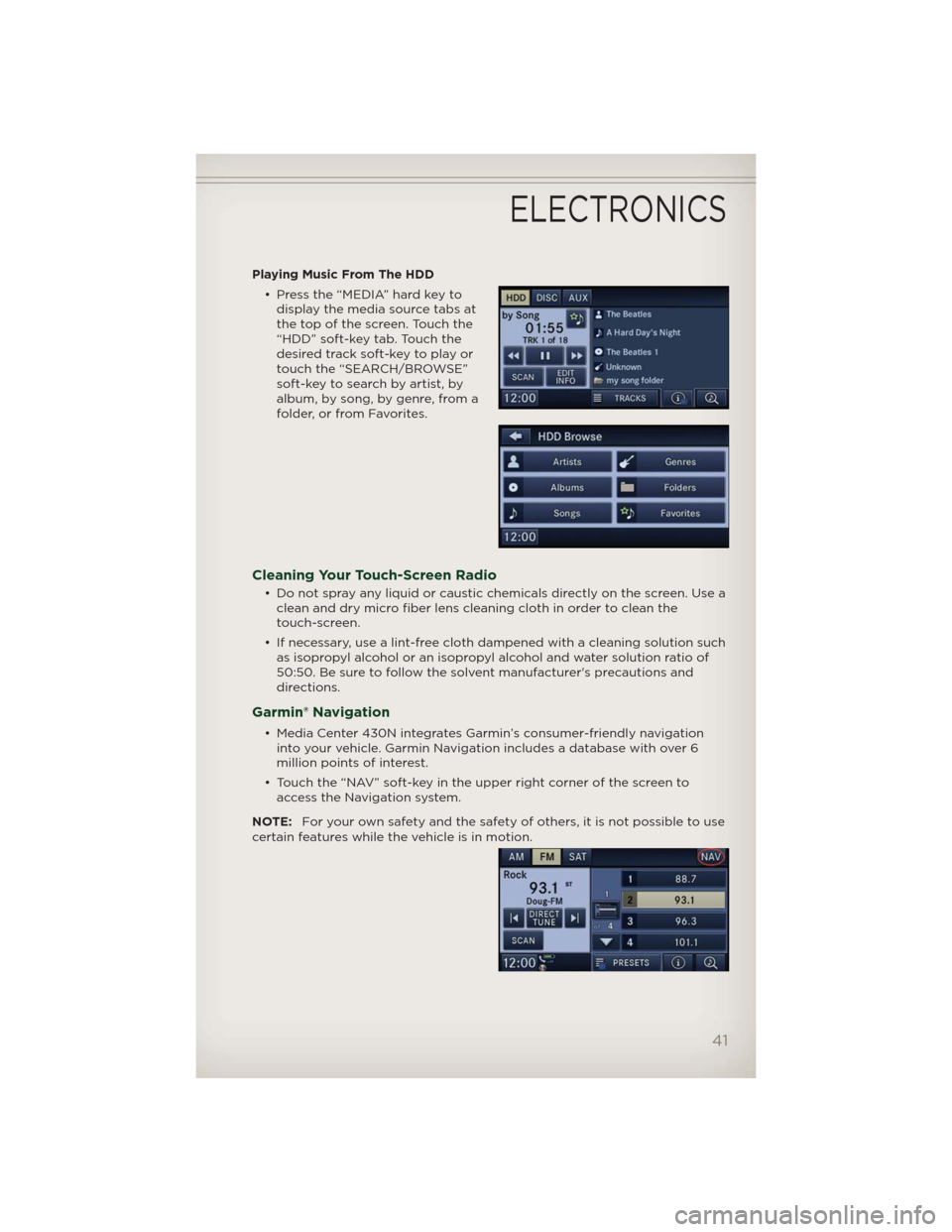 JEEP PATRIOT 2012 1.G Service Manual Playing Music From The HDD
• Press the “MEDIA” hard key to
display the media source tabs at
the top of the screen. Touch the
“HDD” soft-key tab. Touch the
desired track soft-key to play or
t