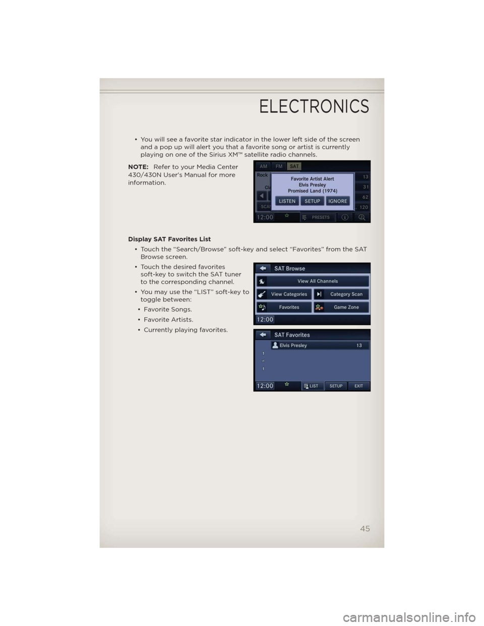 JEEP PATRIOT 2012 1.G User Guide • You will see a favorite star indicator in the lower left side of the screen
and a pop up will alert you that a favorite song or artist is currently
playing on one of the Sirius XM™ satellite rad