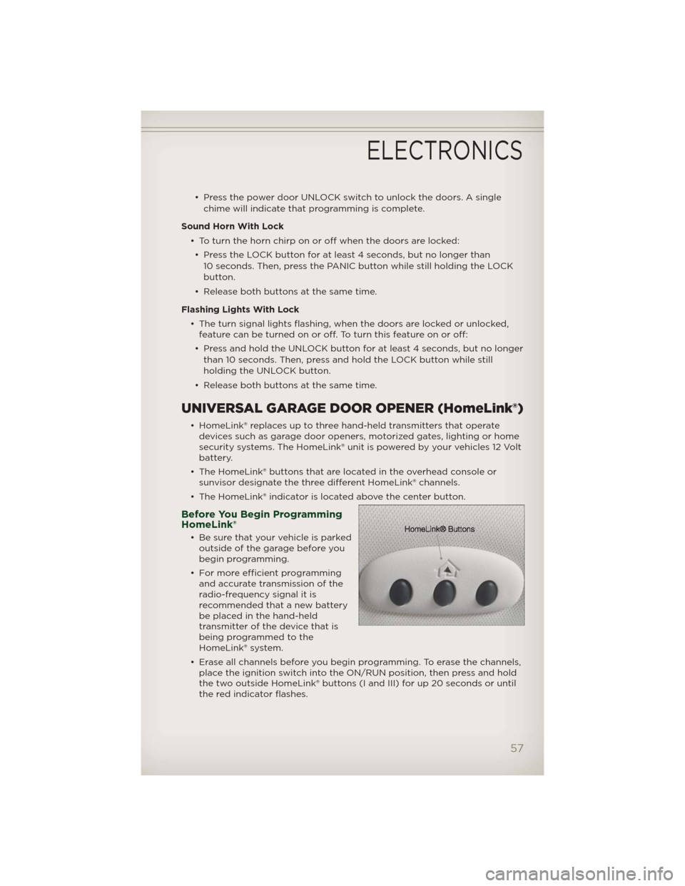 JEEP PATRIOT 2012 1.G User Guide • Press the power door UNLOCK switch to unlock the doors. A single
chime will indicate that programming is complete.
Sound Horn With Lock
• To turn the horn chirp on or off when the doors are lock