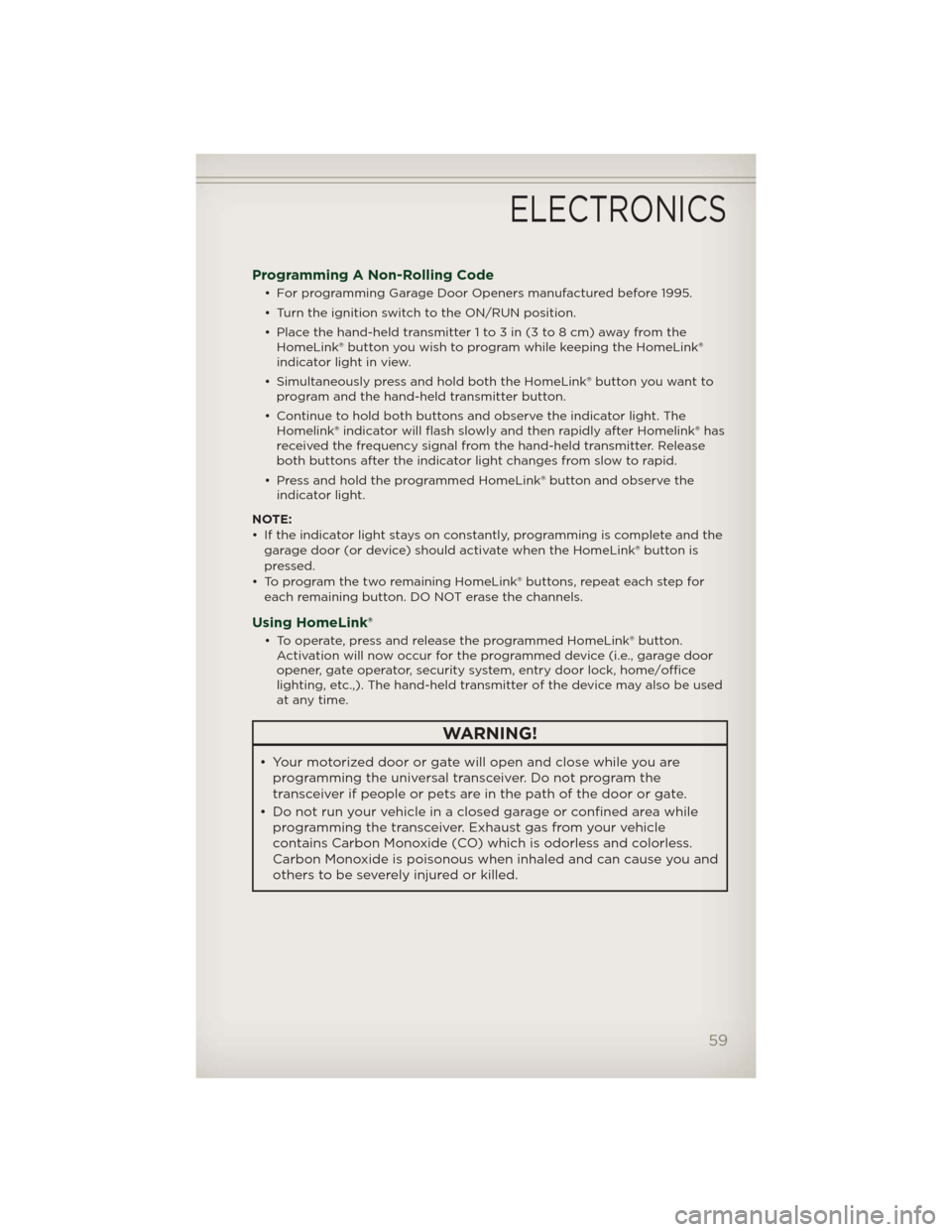JEEP PATRIOT 2012 1.G Owners Manual Programming A Non-Rolling Code
• For programming Garage Door Openers manufactured before 1995.
• Turn the ignition switch to the ON/RUN position.
• Place the hand-held transmitter 1 to 3 in (3 t JEEP PATRIOT 2012 1.G Owners Manual Programming A Non-Rolling Code
• For programming Garage Door Openers manufactured before 1995.
• Turn the ignition switch to the ON/RUN position.
• Place the hand-held transmitter 1 to 3 in (3 t