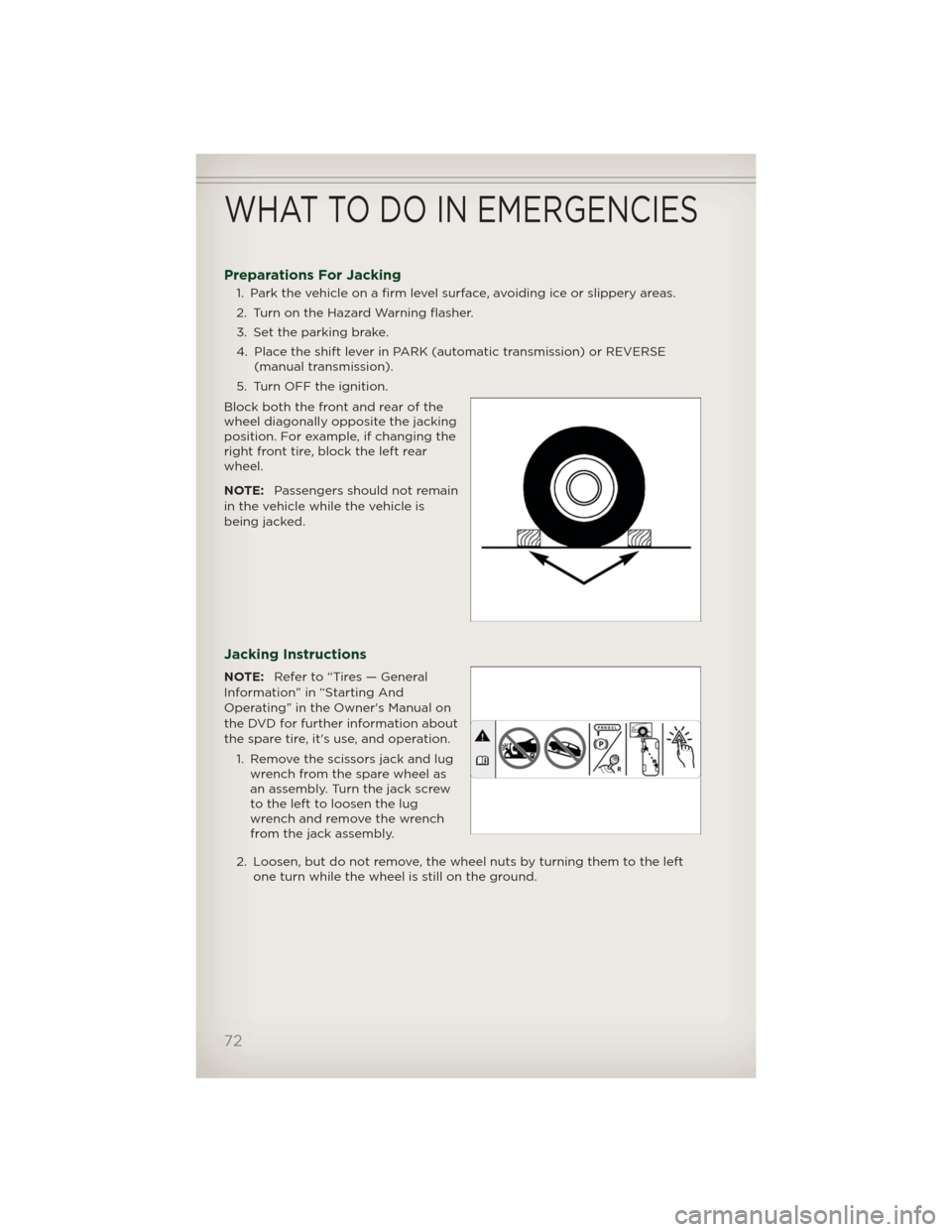 JEEP PATRIOT 2012 1.G Manual PDF Preparations For Jacking
1. Park the vehicle on a firm level surface, avoiding ice or slippery areas.
2. Turn on the Hazard Warning flasher.
3. Set the parking brake.
4. Place the shift lever in PARK 