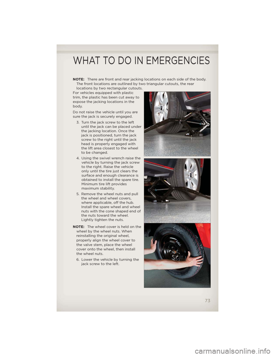 JEEP PATRIOT 2012 1.G Manual PDF NOTE:There are front and rear jacking locations on each side of the body.
The front locations are outlined by two triangular cutouts, the rear
locations by two rectangular cutouts.
For vehicles equipp