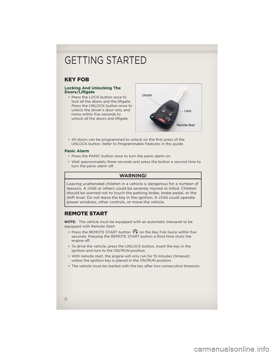 JEEP PATRIOT 2012 1.G User Guide KEY FOB
Locking And Unlocking The
Doors/Liftgate
• Press the LOCK button once to
lock all the doors and the liftgate.
Press the UNLOCK button once to
unlock the driver’s door only and
twice within JEEP PATRIOT 2012 1.G User Guide KEY FOB
Locking And Unlocking The
Doors/Liftgate
• Press the LOCK button once to
lock all the doors and the liftgate.
Press the UNLOCK button once to
unlock the driver’s door only and
twice within