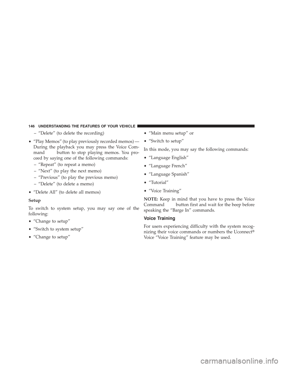 JEEP PATRIOT 2013 1.G Owners Manual – “Delete” (to delete the recording)
• “Play Memos” (to play previously recorded memos) —
During the playback you may press the Voice Com-
mand
button to stop playing memos. You pro-
cee JEEP PATRIOT 2013 1.G Owners Manual – “Delete” (to delete the recording)
• “Play Memos” (to play previously recorded memos) —
During the playback you may press the Voice Com-
mand
button to stop playing memos. You pro-
cee