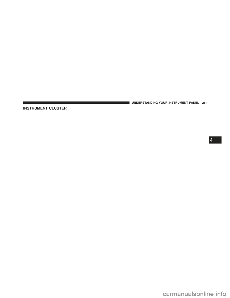 JEEP PATRIOT 2013 1.G Owners Manual INSTRUMENT CLUSTER
4
UNDERSTANDING YOUR INSTRUMENT PANEL 211 