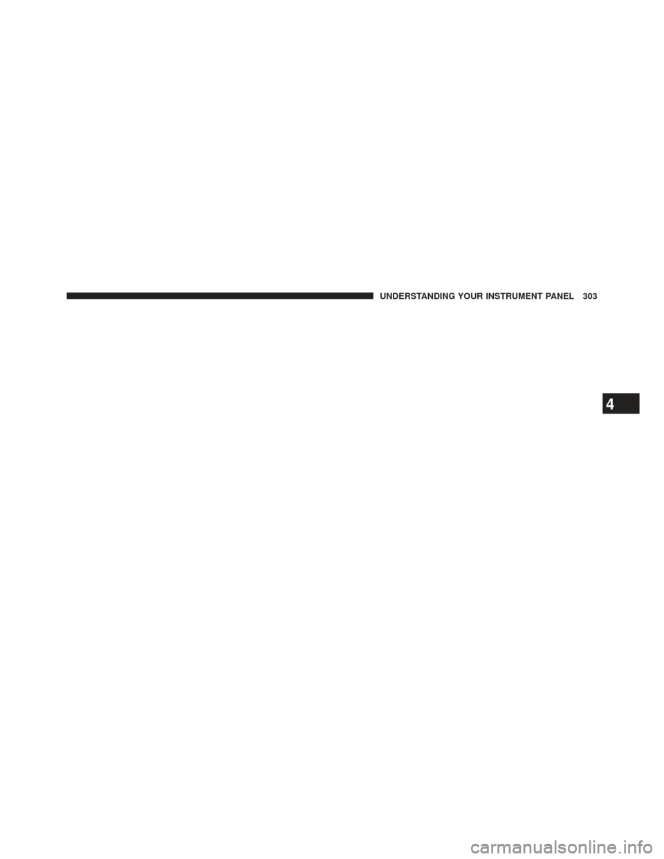 JEEP PATRIOT 2013 1.G Owners Manual 4
UNDERSTANDING YOUR INSTRUMENT PANEL 303 JEEP PATRIOT 2013 1.G Owners Manual 4
UNDERSTANDING YOUR INSTRUMENT PANEL 303