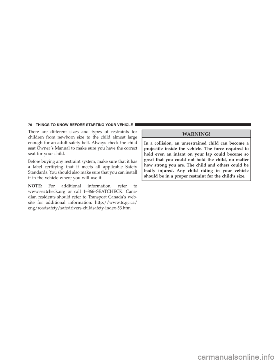 JEEP PATRIOT 2013 1.G Manual PDF There are different sizes and types of restraints for
children from newborn size to the child almost large
enough for an adult safety belt. Always check the child
seat Owner ’s Manual to make sure y JEEP PATRIOT 2013 1.G Manual PDF There are different sizes and types of restraints for
children from newborn size to the child almost large
enough for an adult safety belt. Always check the child
seat Owner ’s Manual to make sure y