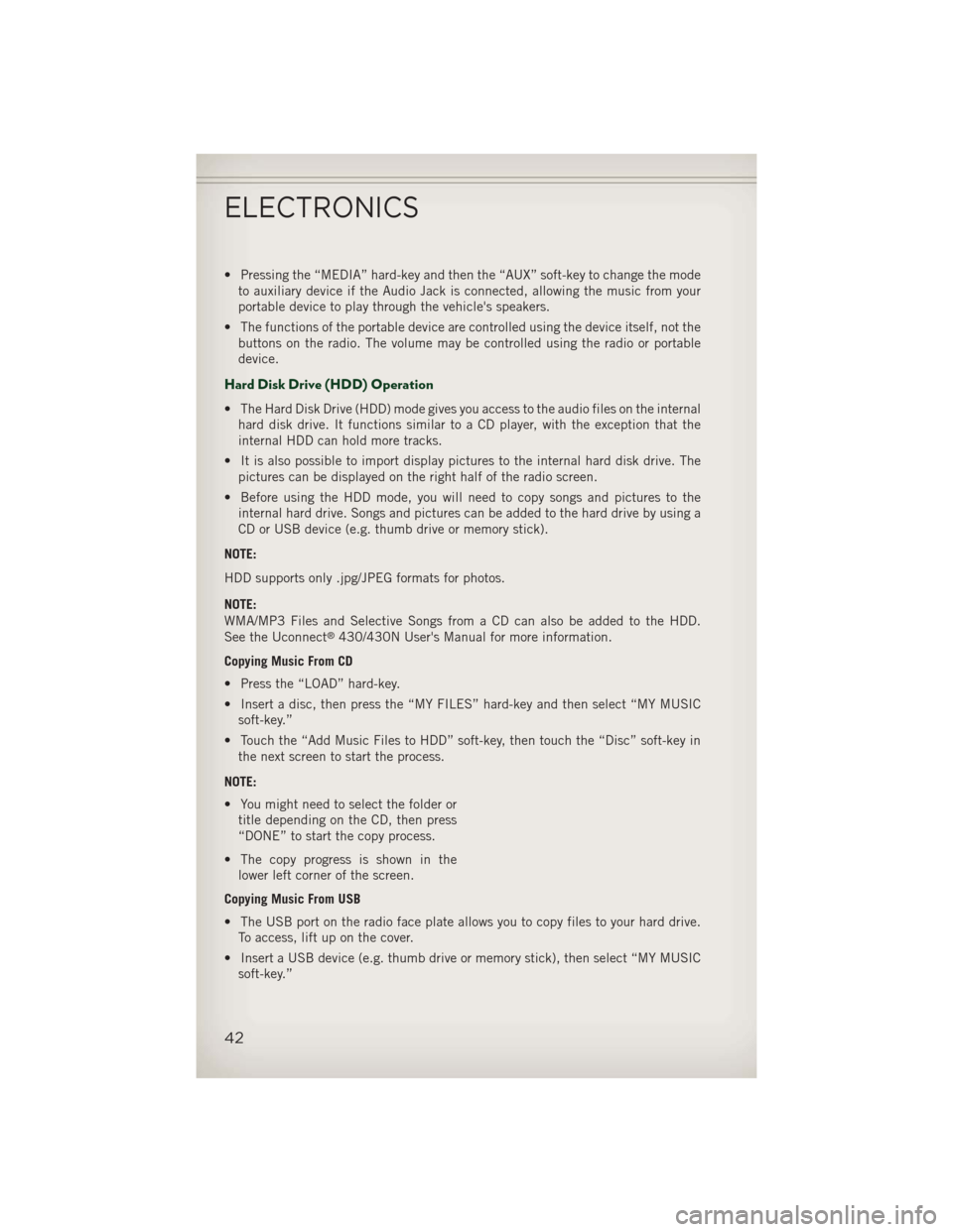 JEEP PATRIOT 2013 1.G User Guide • Pressing the “MEDIA” hard-key and then the “AUX” soft-key to change the modeto auxiliary device if the Audio Jack is connected, allowing the music from your
portable device to play through JEEP PATRIOT 2013 1.G User Guide • Pressing the “MEDIA” hard-key and then the “AUX” soft-key to change the modeto auxiliary device if the Audio Jack is connected, allowing the music from your
portable device to play through