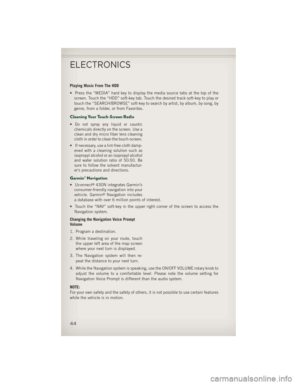 JEEP PATRIOT 2013 1.G User Guide Playing Music From The HDD
• Press the “MEDIA” hard key to display the media source tabs at the top of thescreen. Touch the “HDD” soft-key tab. Touch the desired track soft-key to play or
to JEEP PATRIOT 2013 1.G User Guide Playing Music From The HDD
• Press the “MEDIA” hard key to display the media source tabs at the top of thescreen. Touch the “HDD” soft-key tab. Touch the desired track soft-key to play or
to