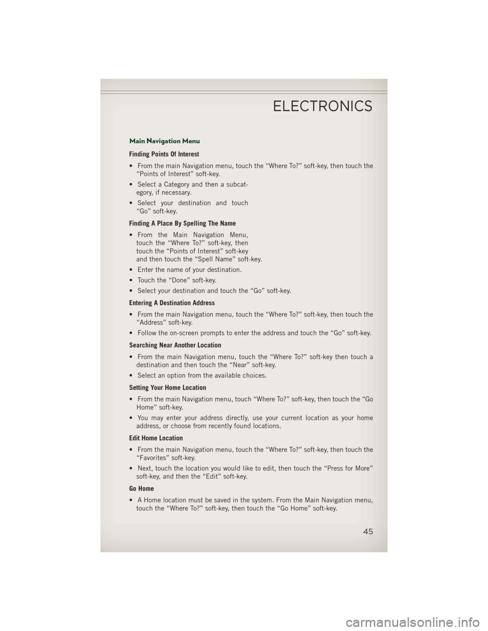 JEEP PATRIOT 2013 1.G User Guide Main Navigation Menu
Finding Points Of Interest
• From the main Navigation menu, touch the “Where To?” soft-key, then touch the“Points of Interest” soft-key.
• Select a Category and then a JEEP PATRIOT 2013 1.G User Guide Main Navigation Menu
Finding Points Of Interest
• From the main Navigation menu, touch the “Where To?” soft-key, then touch the“Points of Interest” soft-key.
• Select a Category and then a