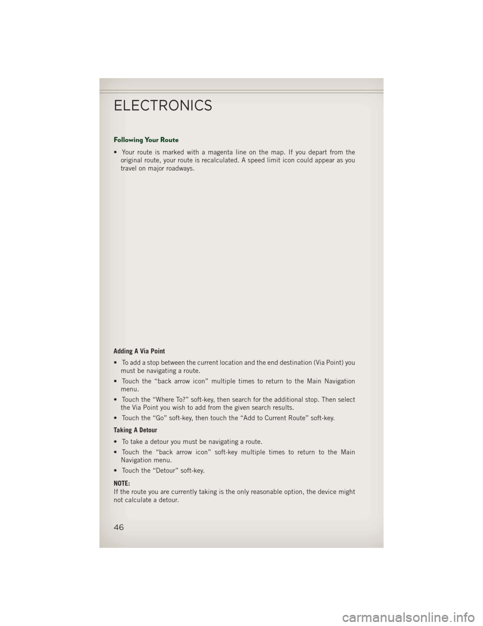 JEEP PATRIOT 2013 1.G User Guide Following Your Route
• Your route is marked with a magenta line on the map. If you depart from theoriginal route, your route is recalculated. A speed limit icon could appear as you
travel on major r JEEP PATRIOT 2013 1.G User Guide Following Your Route
• Your route is marked with a magenta line on the map. If you depart from theoriginal route, your route is recalculated. A speed limit icon could appear as you
travel on major r